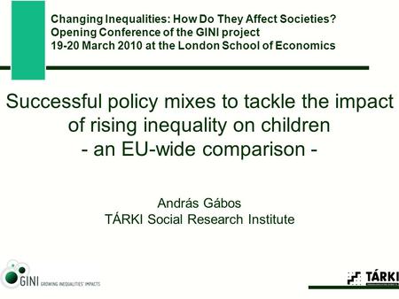 Successful policy mixes to tackle the impact of rising inequality on children - an EU-wide comparison - András Gábos TÁRKI Social Research Institute Changing.
