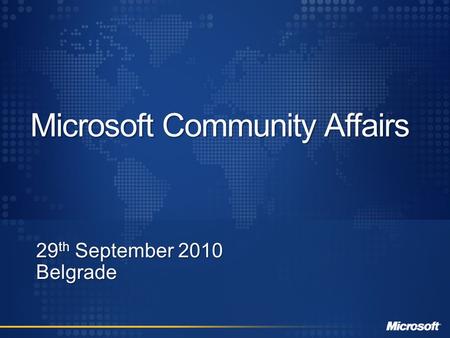 Microsoft Community Affairs 29 th September 2010 Belgrade.