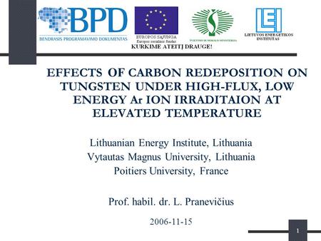 1 EFFECTS OF CARBON REDEPOSITION ON TUNGSTEN UNDER HIGH-FLUX, LOW ENERGY Ar ION IRRADITAION AT ELEVATED TEMPERATURE Lithuanian Energy Institute, Lithuania.