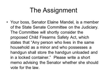 The Assignment Your boss, Senator Elaine Mandel, is a member of the State Senate Committee on the Judiciary. The Committee will shortly consider the proposed.