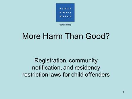 1 More Harm Than Good? Registration, community notification, and residency restriction laws for child offenders.