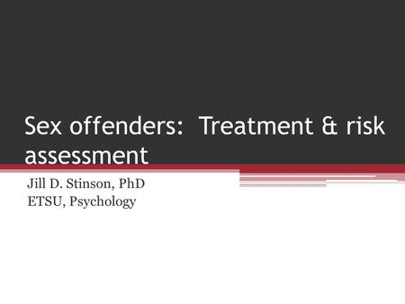 Sex offenders: Treatment & risk assessment