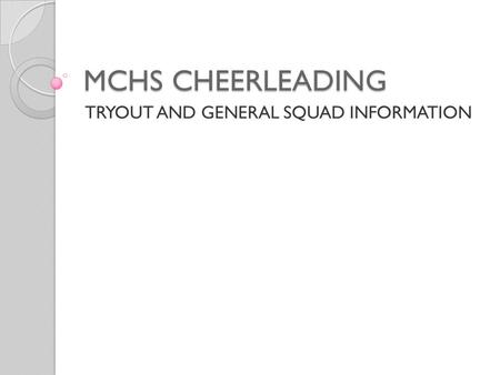 MCHS CHEERLEADING TRYOUT AND GENERAL SQUAD INFORMATION.