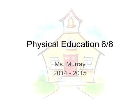 Physical Education 6/8 Ms. Murray 2014 - 2015. Course Supplies  Cram Middle School PE uniform  Shirt ($10)  Shorts ($10)  Sweats – shirt/pants  Athletic.