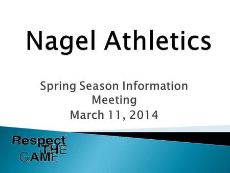 Spring Season Information Meeting March 11, 2014.