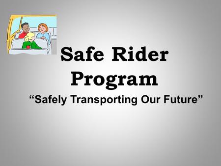 Safe Rider Program “Safely Transporting Our Future”