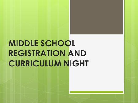 MIDDLE SCHOOL REGISTRATION AND CURRICULUM NIGHT. Agenda Mrs. Meisten Overview of Middle School and the Registration Process 6 th Grade Teachers Welcome.