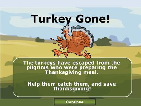 Help them catch them, and save Thanksgiving!