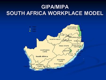 GIPA/MIPA SOUTH AFRICA WORKPLACE MODEL. OUTLINE Background The GIPA principle: definition Why the GIPA principle? General lessons learned How far have.