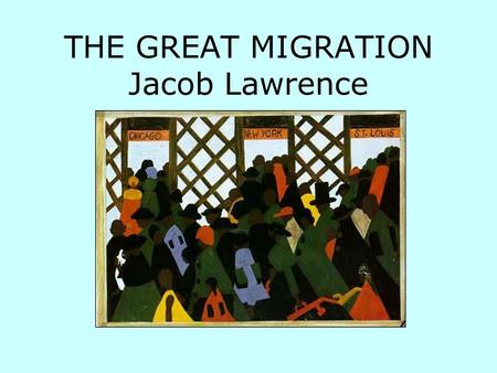 THE GREAT MIGRATION Jacob Lawrence. What are the reasons African Americans left the South?