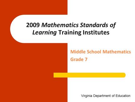 Middle School Mathematics Grade 7 2009 Mathematics Standards of Learning Training Institutes Virginia Department of Education.
