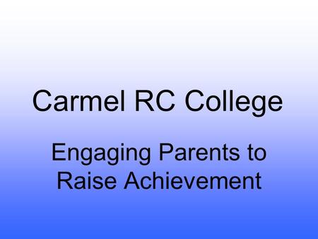 Carmel RC College Engaging Parents to Raise Achievement.