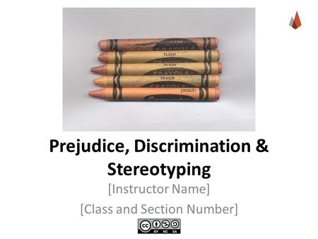 Prejudice, Discrimination & Stereotyping [Instructor Name] [Class and Section Number]