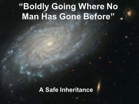 “Boldly Going Where No Man Has Gone Before”