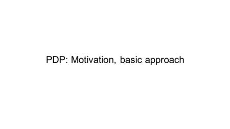 PDP: Motivation, basic approach. Cognitive psychology or “How the Mind Works”