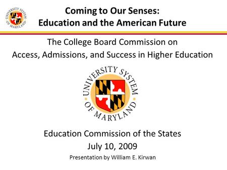 Coming to Our Senses: Education and the American Future The College Board Commission on Access, Admissions, and Success in Higher Education Education Commission.