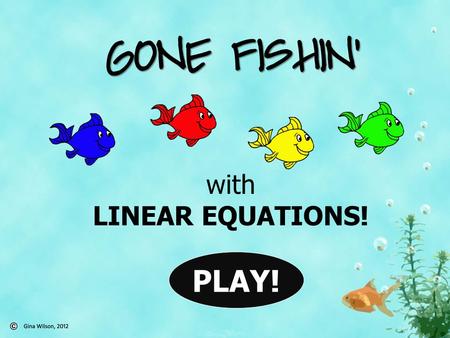 GONE FISHIN’ with LINEAR EQUATIONS! PLAY!.