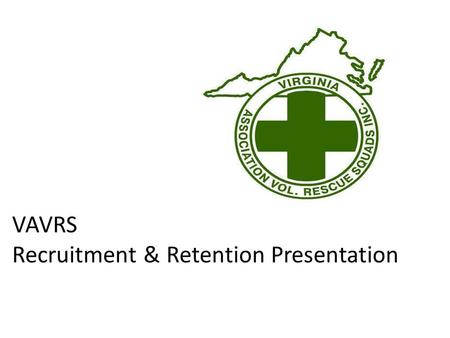VAVRS Recruitment & Retention Presentation. VAVRS The Virginia Association of Volunteer Rescue Squads (VAVRS) – 501C3 Non-profit Organization – Organized.