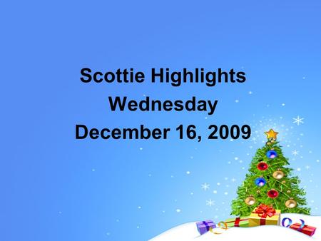 Scottie Highlights Wednesday December 16, 2009. Menu Chicken Nuggets or BBQ Pork on bun Potatoes Applesauce.