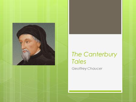 The Canterbury Tales Geoffrey Chaucer. The Canterbury Tales  Written between 1387 and 1400  Before printing presses - first copies were handwritten.