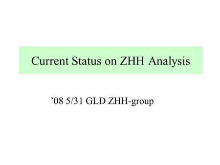 Current Status on ZHH Analysis ’08 5/31 GLD ZHH-group.