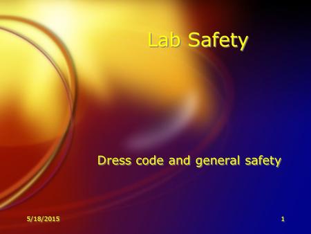 5/18/20151 Lab Safety Dress code and general safety.