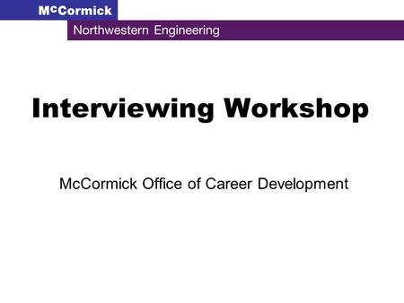 Interviewing Workshop McCormick Office of Career Development.
