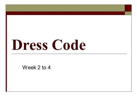 Dress Code Week 2 to 4. Expressions You are what you wear Dress for Success Clothes make a person.