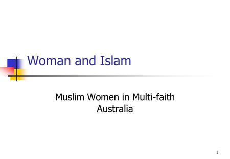1 Woman and Islam Muslim Women in Multi-faith Australia.