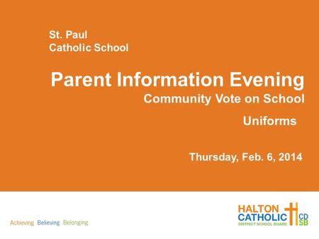 Parent Information Evening Community Vote on School Uniforms St. Paul Catholic School Thursday, Feb. 6, 2014.