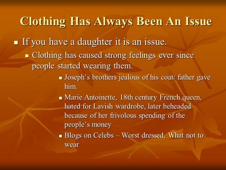 Clothing Has Always Been An Issue If you have a daughter it is an issue. If you have a daughter it is an issue. Clothing has caused strong feelings ever.