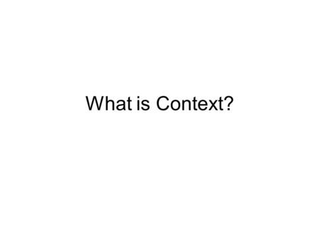 What is Context?. Context is important because it helps us understand the full meaning of what someone is saying/signing.