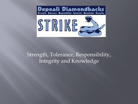 Strength, Tolerance, Responsibility, Integrity and Knowledge.