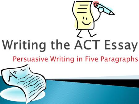 Persuasive Writing in Five Paragraphs.  Kept confidential until test begins  Provides needed focus information  Provides helpful supporting details.