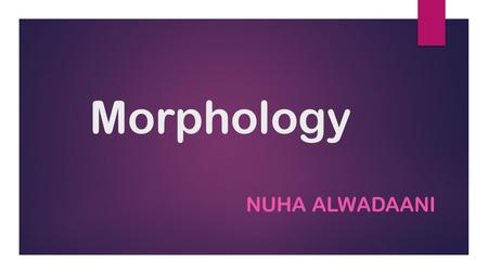 Morphology Nuha Alwadaani.