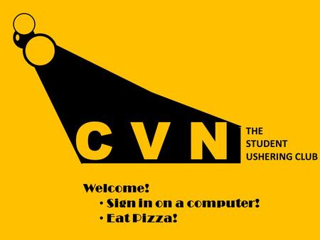 THE STUDENT USHERING CLUB Welcome! Sign in on a computer! Eat Pizza!