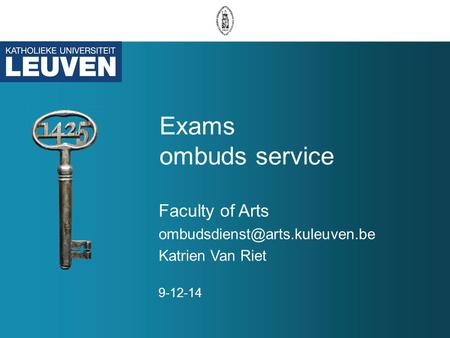 Exams ombuds service Faculty of Arts Katrien Van Riet 9-12-14.
