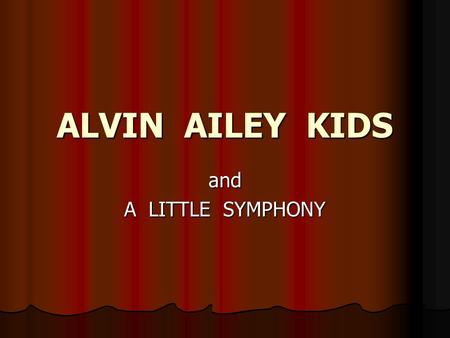 ALVIN AILEY KIDS and A LITTLE SYMPHONY.