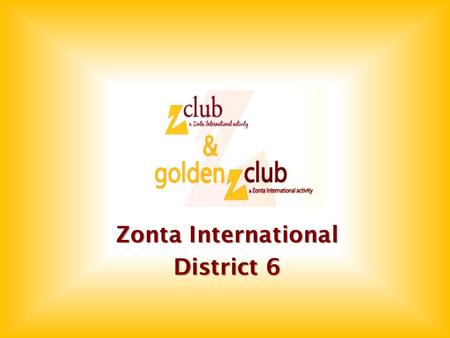 Zonta International District 6.  About  Past – Present  Current Clubs  Service Projects  Sponsoring Club  Awards  Benefits!  Resources.