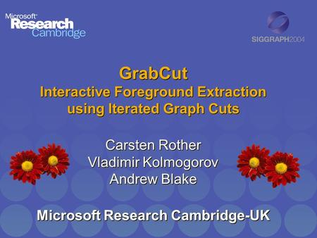 GrabCut Interactive Foreground Extraction using Iterated Graph Cuts Carsten Rother Vladimir Kolmogorov Andrew Blake Microsoft Research Cambridge-UK.