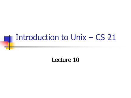 Introduction to Unix – CS 21 Lecture 10. Lecture Overview Midterm questions Jobs and processes description The foreground and background Controlling jobs.