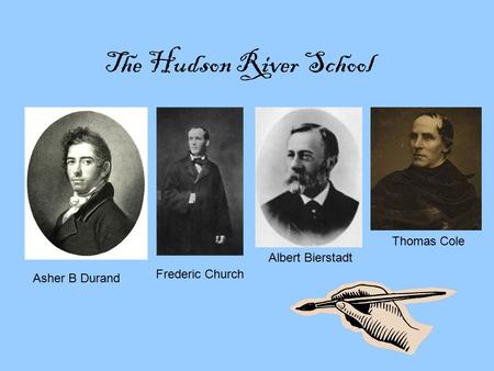 The Hudson River School Asher B Durand Albert Bierstadt Thomas Cole Frederic Church.