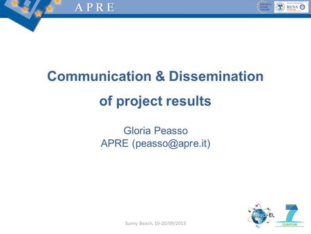Gloria Peasso APRE Communication & Dissemination of project results Sunny Beach, 19-20/09/2013.