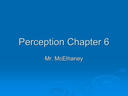 Perception Chapter 6 Mr. McElhaney. “Seeing” 1. Gregory explains vision: Pay attention to the following: 2. Gestalt, Foreground, Background, Silhouette.