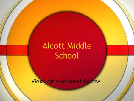 Alcott Middle School Visual Art Assessment Review.