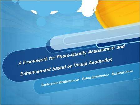 A Framework for Photo-Quality Assessment and Enhancement based on Visual Aesthetics Subhabrata Bhattacharya Rahul Sukthankar Mubarak Shah.