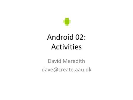 Android 02: Activities David Meredith