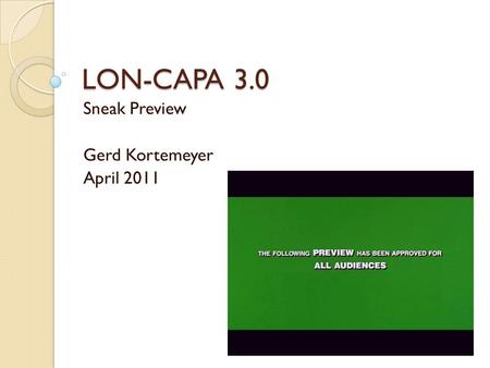 LON-CAPA 3.0 Sneak Preview Gerd Kortemeyer April 2011.