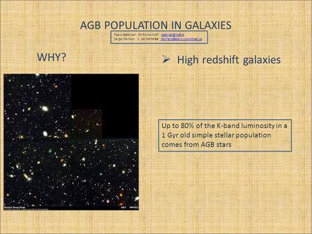 AGB POPULATION IN GALAXIES WHY? Up to 80% of the K-band luminosity in a 1 Gyr old simple stellar population comes from AGB stars  High redshift galaxies.