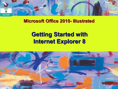 Microsoft Office 2010- Illustrated Getting Started with Internet Explorer 8.